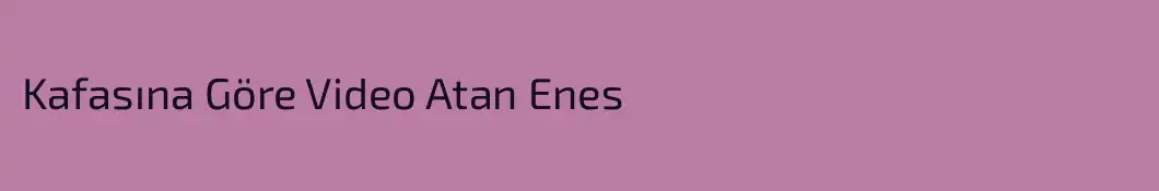 Kafasına Göre Video Atan Enes